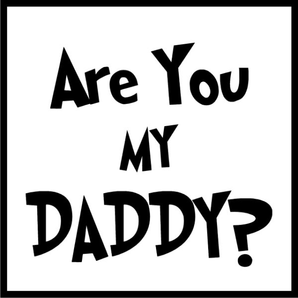 Are You My Daddy
