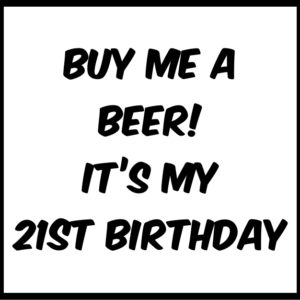 Buy Me A Beer! It's My 21st Birthday