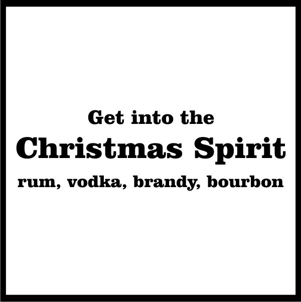 Get Into The Christmas Spirit Rum Vodka Brandy Burbon