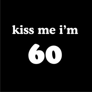 Kiss Me I'm 60