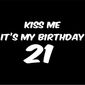 Kiss Me It's My 21st Birthday