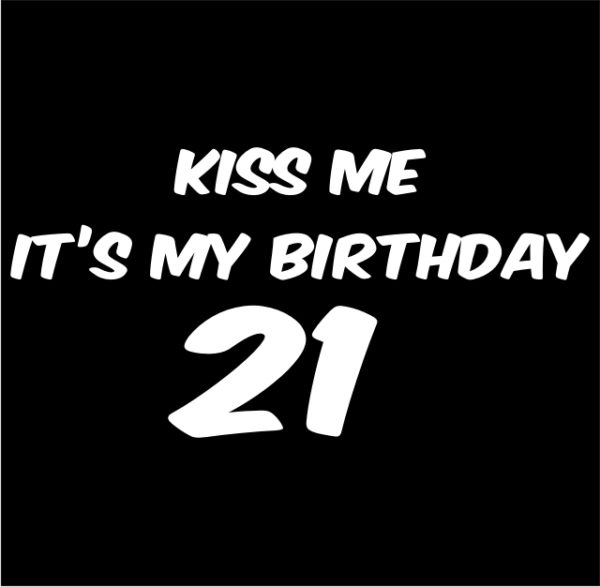 Kiss Me It's My 21st Birthday