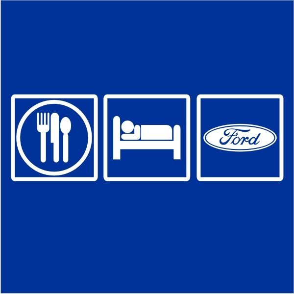 Eat Sleep Ford