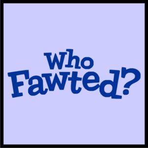 Who Fawted