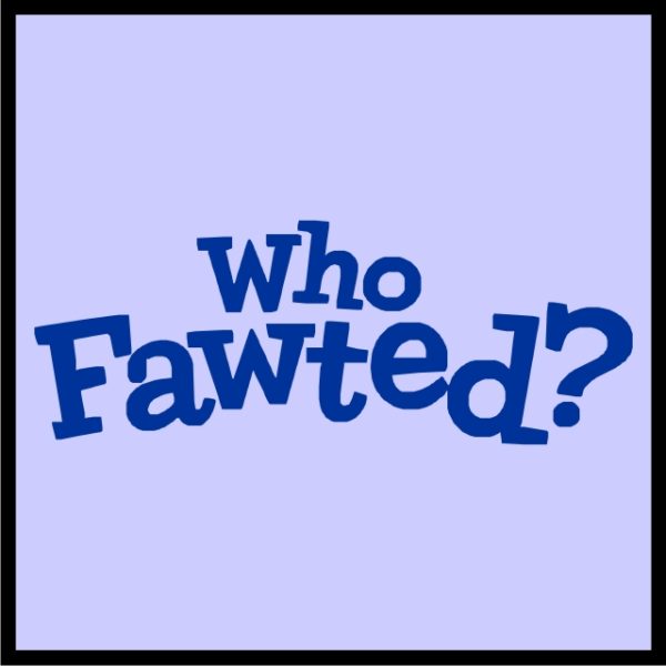 Who Fawted
